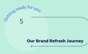 A graphic with an arrow saying, "Our Brand Refresh Journey: Getting ready for you" with the number 5